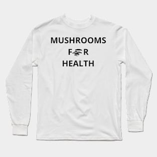 mushrooms for health Long Sleeve T-Shirt